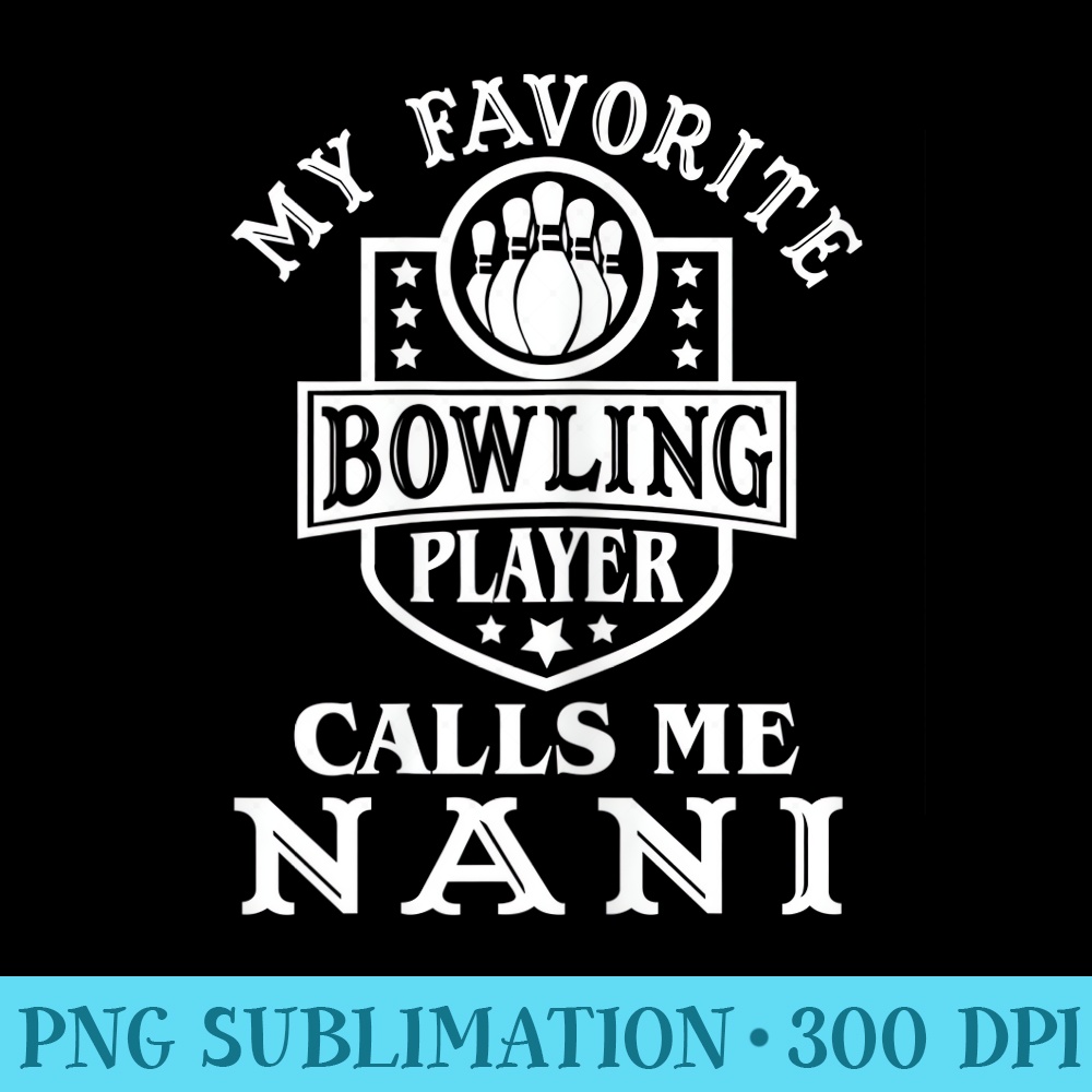 Womens My Favorite Bowling Player Calls Me Nani Apparel Bowling - Shirt Graphic Resources - Premium Quality PNG Artwork