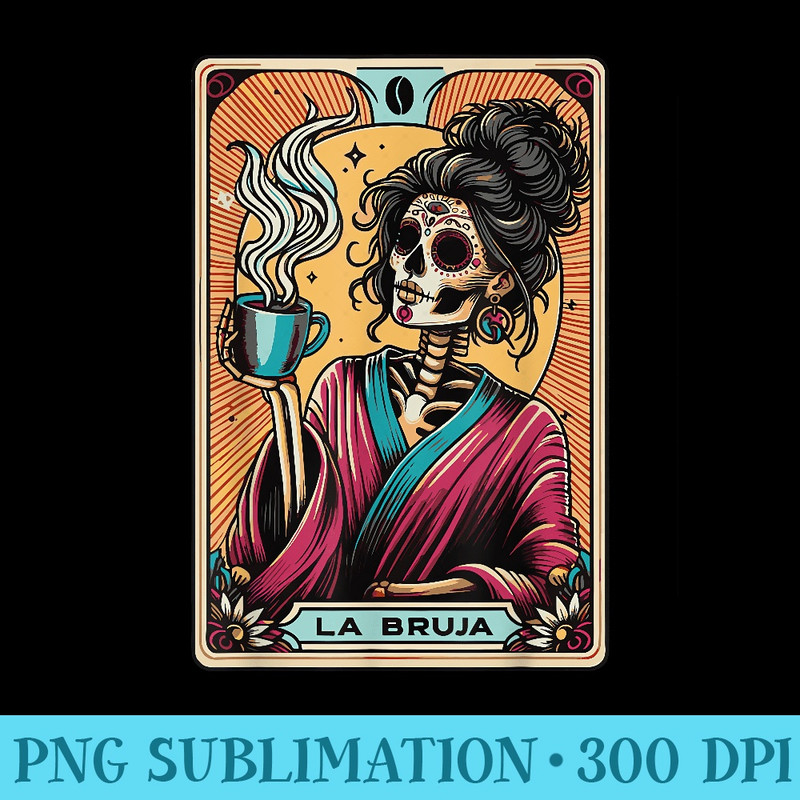 La Bruja Tarot Card , mexican Skeleton - Trendy PNG Designs - Stunning Sublimation Graphics