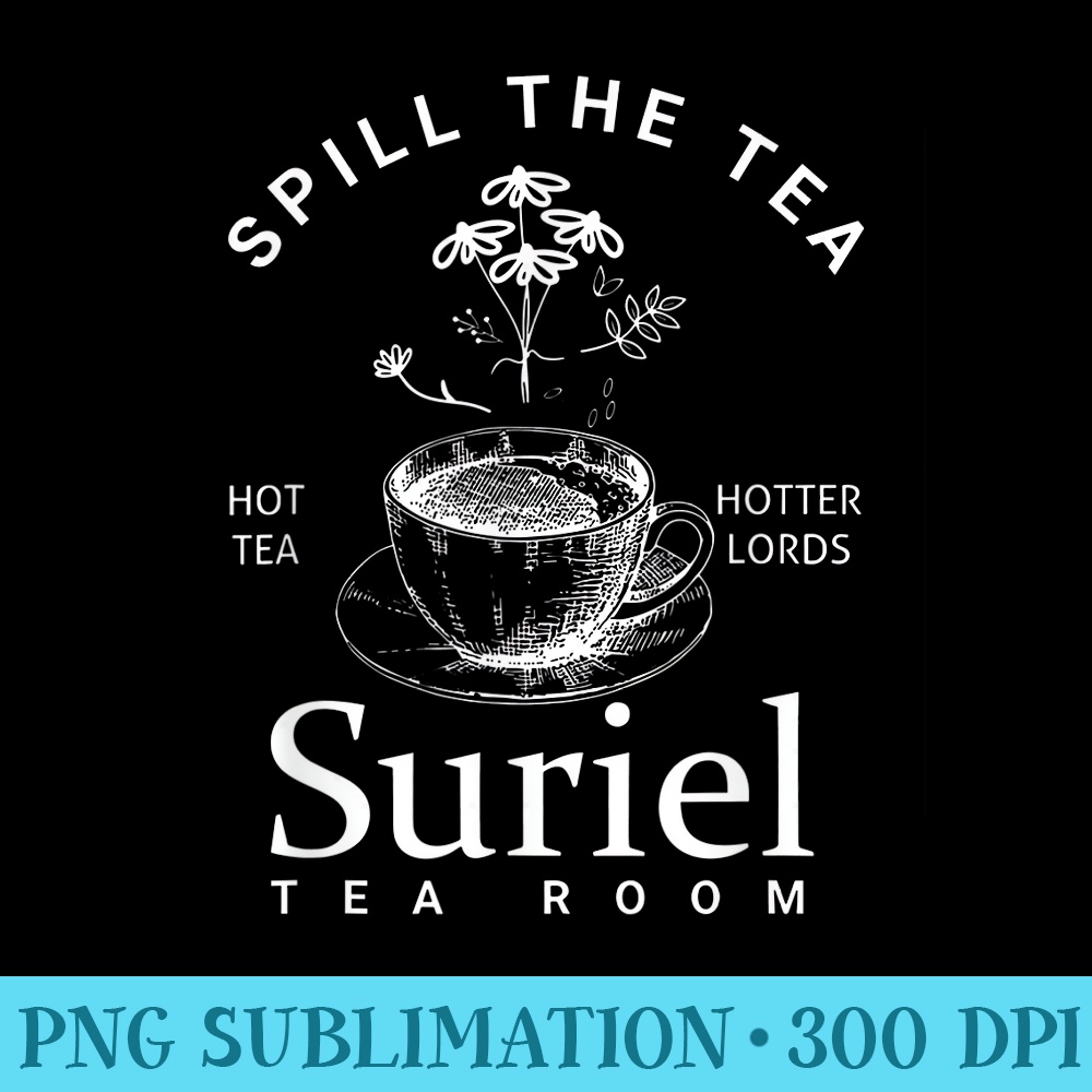 Spill the Tea Suriel Tea Room Suriel Tea Co - PNG File Download - Stunning Sublimation Graphics