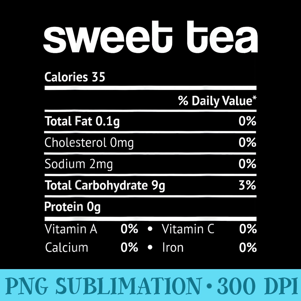 Sweet Tea Nutrition Facts Funny Thanksgiving Christmas - Sublimation artwork PNG download - Capture Imagination with Every Detail