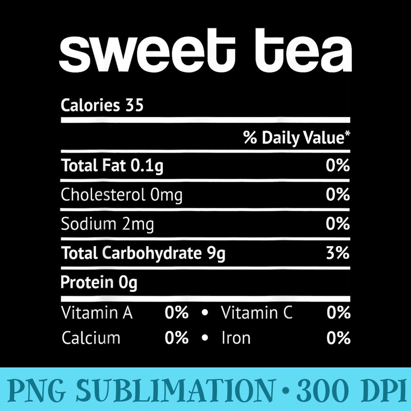 Sweet Tea Nutrition Facts Funny Thanksgiving Christmas - Sublimation artwork PNG download - Capture Imagination with Every Detail