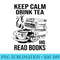 Keep Calm Drink Tea And Read Books - High Resolution PNG Download - Defying the Norms