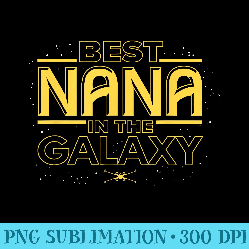Star Wars Best Nana in the Galaxy Birthday Motheru2019s Day - Sublimation templates PNG - Limited Edition And Exclusive Designs