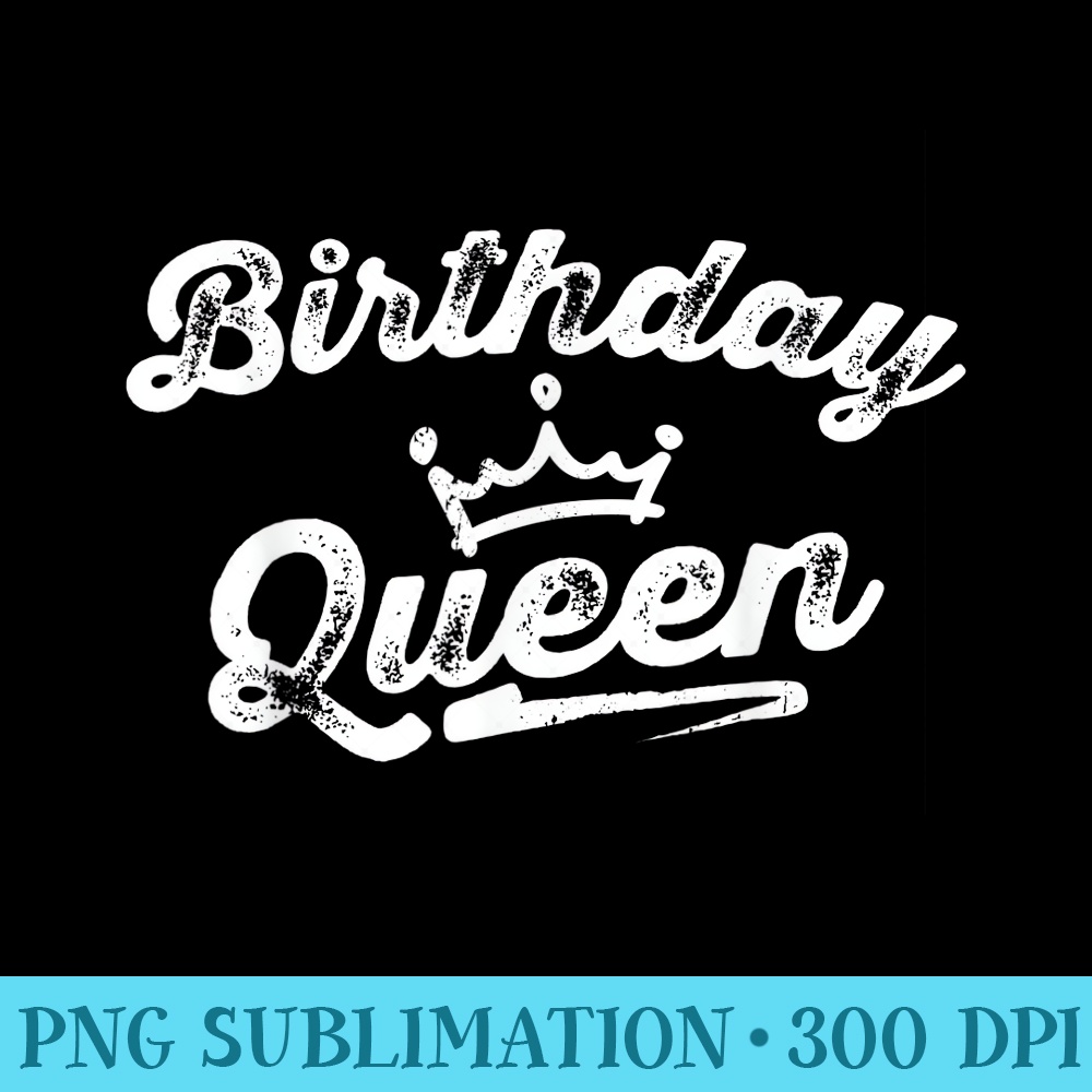 Cute Birthday Queen Happy Birthday Party Funny Top - PNG Download Template - Eco Friendly And Sustainable Digital Products