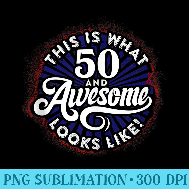 50th Birthday, This is What 50 and Awesome Looks Like 1971 - PNG File Download - Create with Confidence