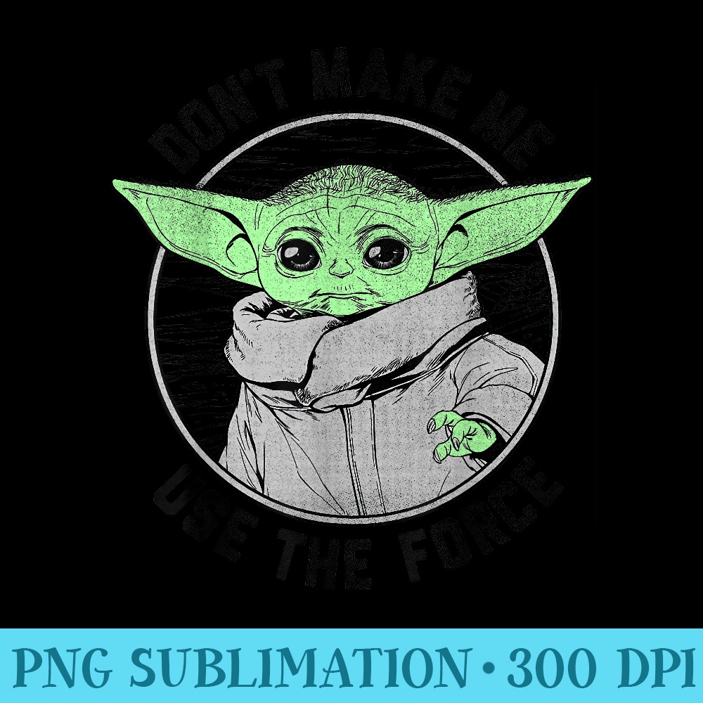 Star Wars The Mandalorian Child Dont Make Me Use The Force - PNG Download Resource - Lifetime Access To Purchased Files