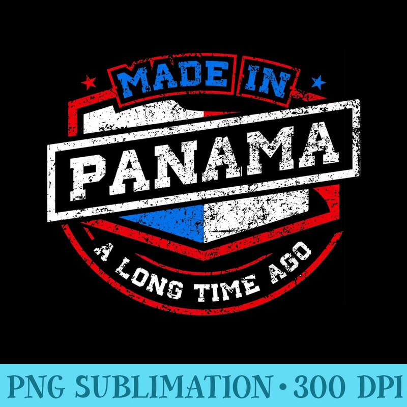 Made In Panama A Long Time Ago Top Native Birthday Premium - PNG Graphics Download - Easy-To-Print And User-Friendly Designs