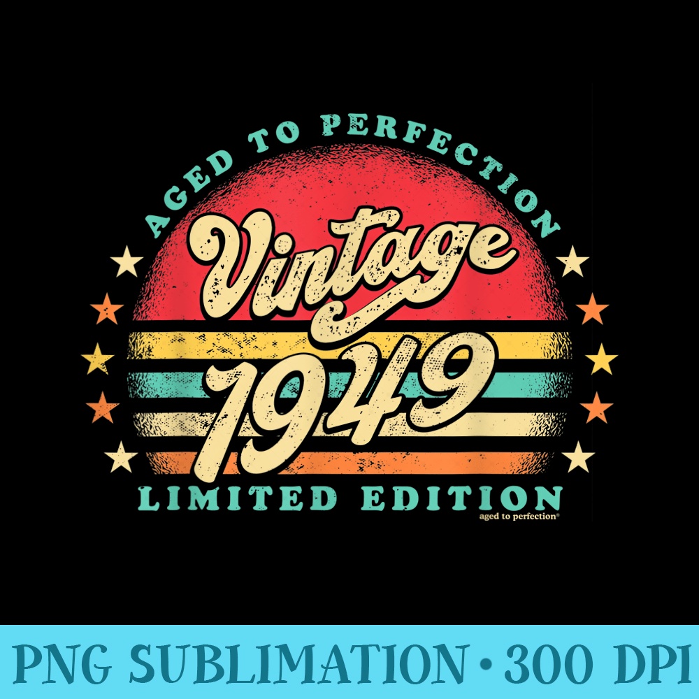 74th Birthday 1949 aged to perfection born in 40s retro sun - High Quality PNG files - Perfect for Creative Projects