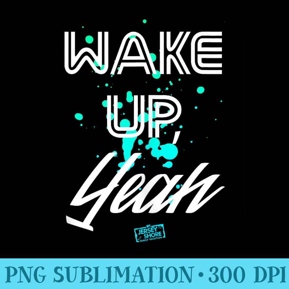 JERSEY SHORE WAKE UP YEAH - PNG Picture Download - Stunning Sublimation Graphics