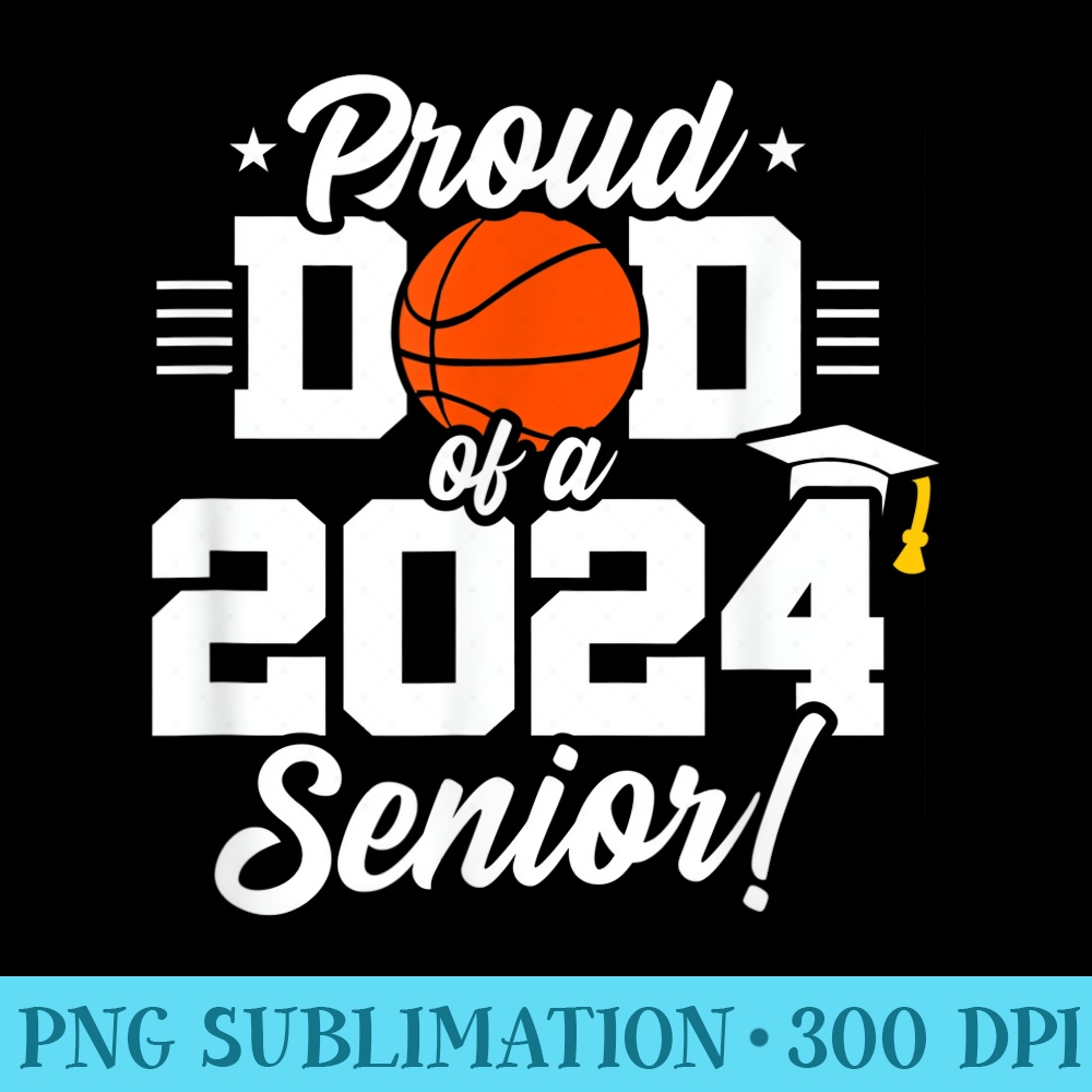 Class of 2024 Senior Year Basketball Dad Senior 2024 - Printable PNG Images - Revolutionize Your Designs