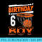 Basketball This is now 6 Year old 6 th Birthday - Ready To Print PNG Designs - Bold & Eye-catching