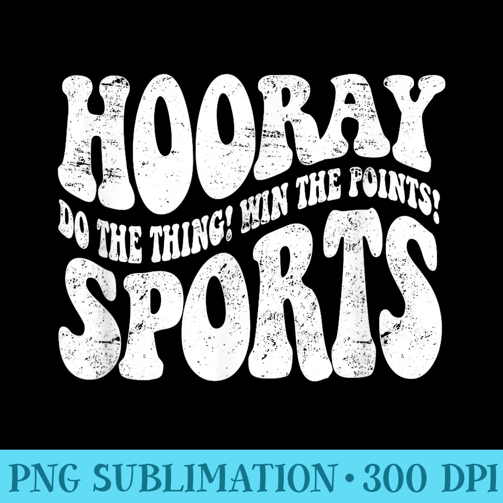 Hooray Sports Do the Thing, Win The Points Funny Sports - Transparent PNG download - Lifetime Access To Purchased Files