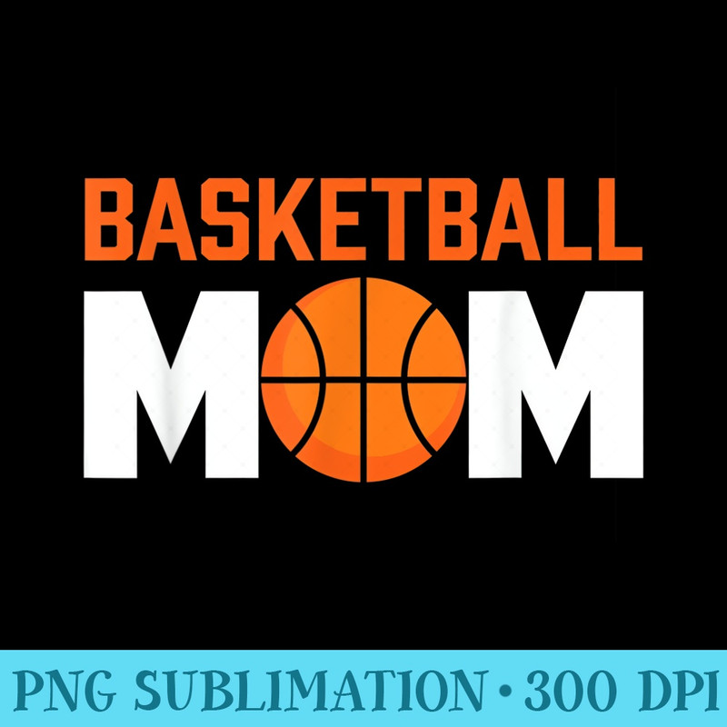 Basketball Mom - High Quality PNG Download - Enhance Your Apparel with Stunning Detail