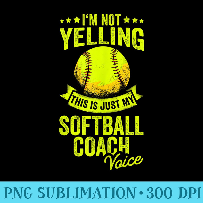 Im Not Yelling This Is Just My Softball Coach Voice - PNG Download Website - Versatile And Customizable Designs