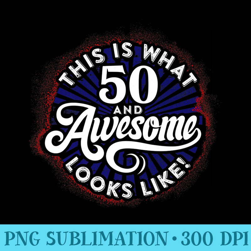 50th Birthday, This is What 50 and Awesome Looks Like 1971 Premium - PNG Download Clipart - Perfect for Sublimation Art