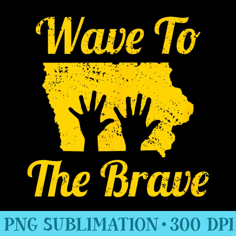 Iowa Wave to the Brave Hospital Hand Waving Hero - PNG Download High Quality - Perfect for Sublimation Art
