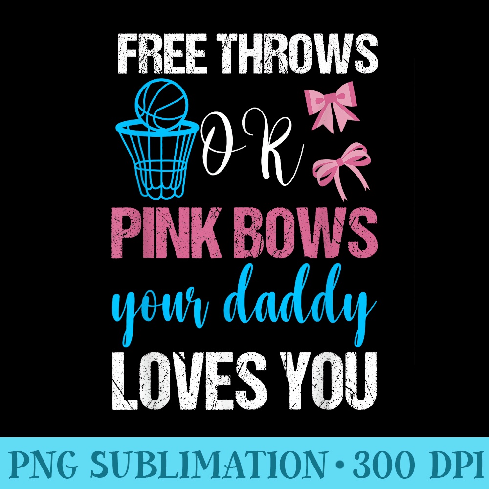 Free Throws or Pink Bows Daddy Loves You Funny Gender Reveal - PNG Download High Quality - Lifetime Access To Purchased Files
