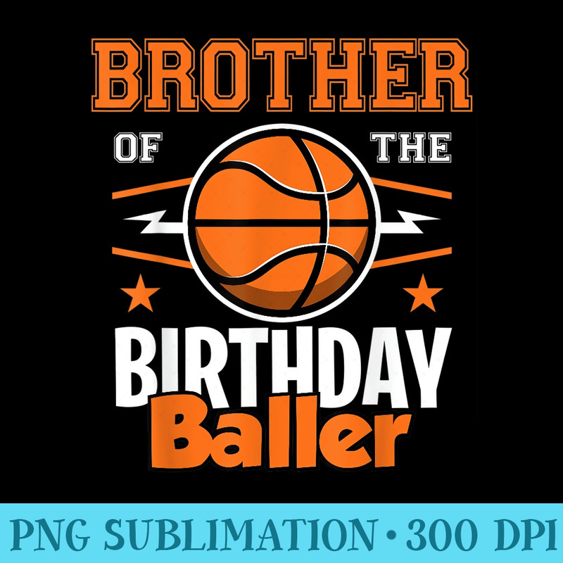 Brother Of The Birthday Basketball Sport Lover Family - Shirt Drawing PNG - Perfect for Sublimation Art