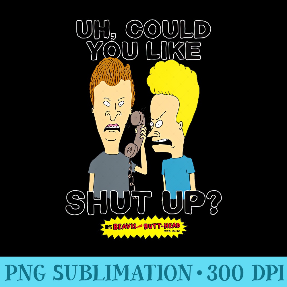 Womens Beavis and Butthead Could You Like, Shut Up - PNG Graphics Download - Unlock Vibrant Sublimation Designs
