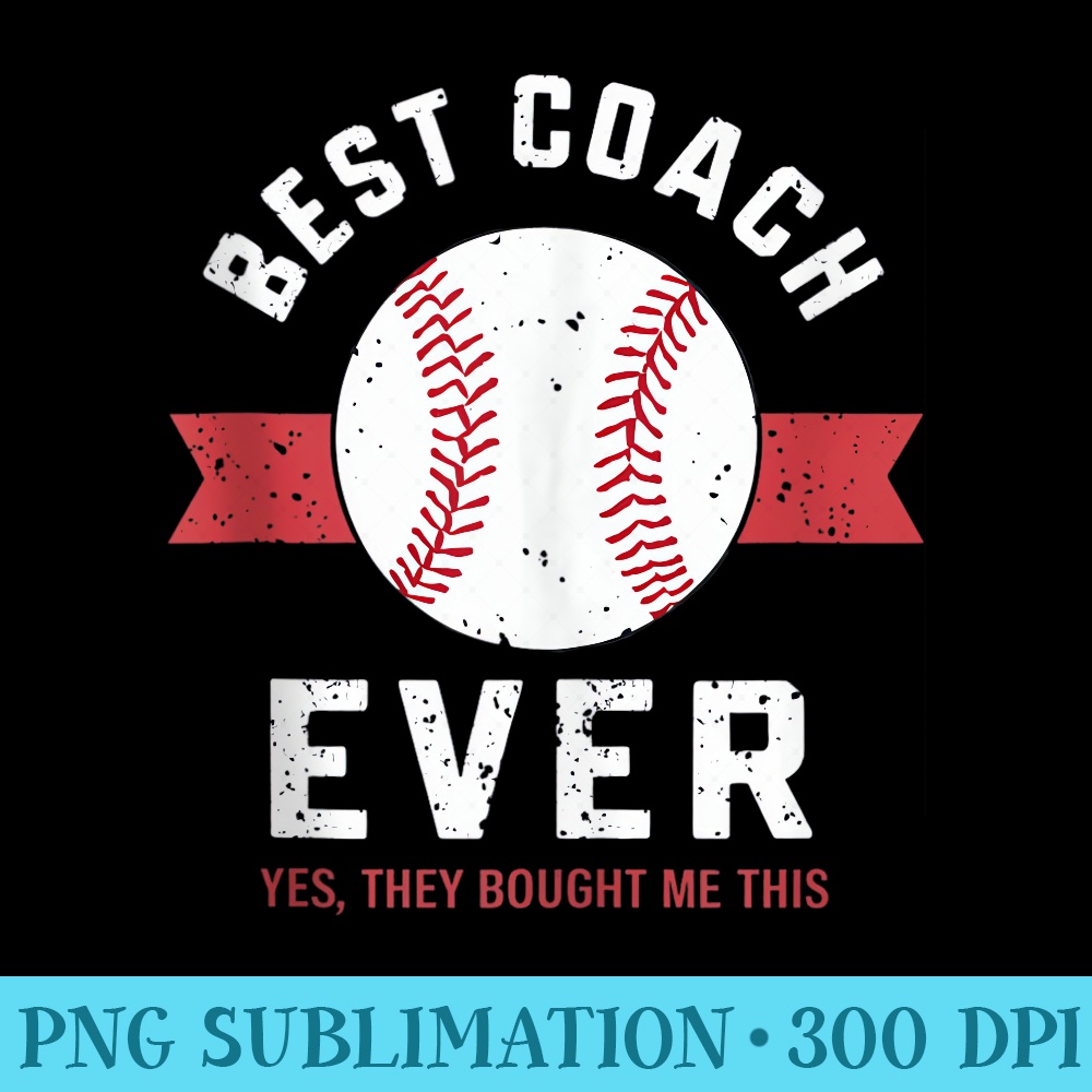 Best Coach Ever Yes They Bought Me This - Shirt Artwork Download - Unlock Vibrant Sublimation Designs
