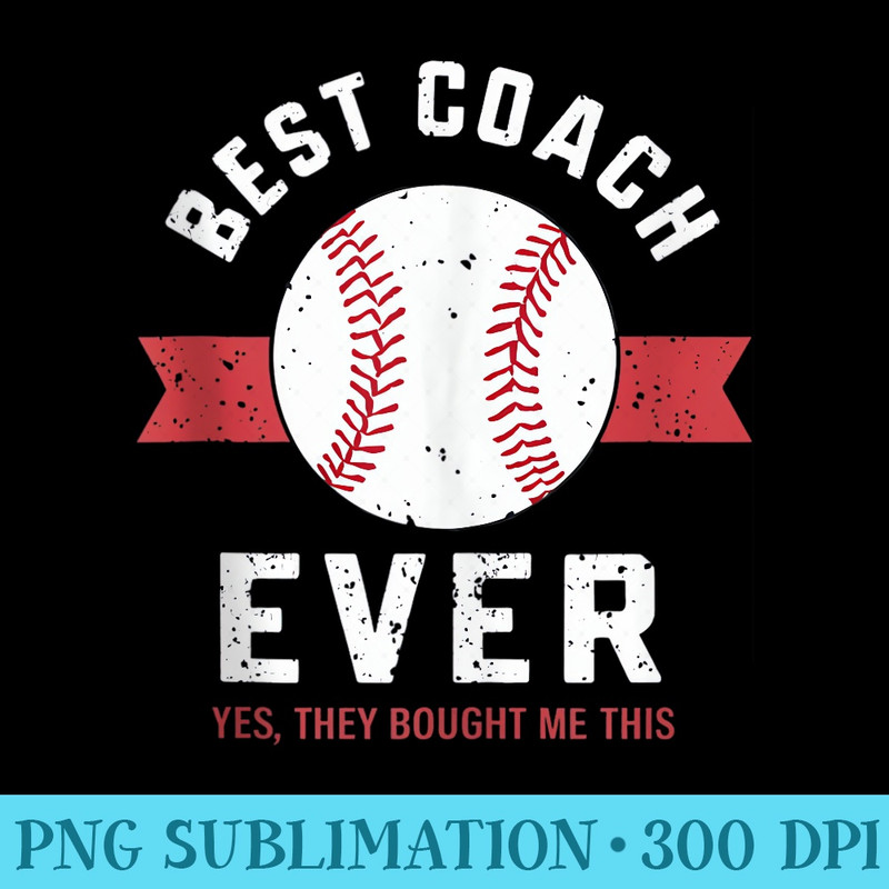 Best Coach Ever Yes They Bought Me This - Shirt Artwork Download - Unlock Vibrant Sublimation Designs