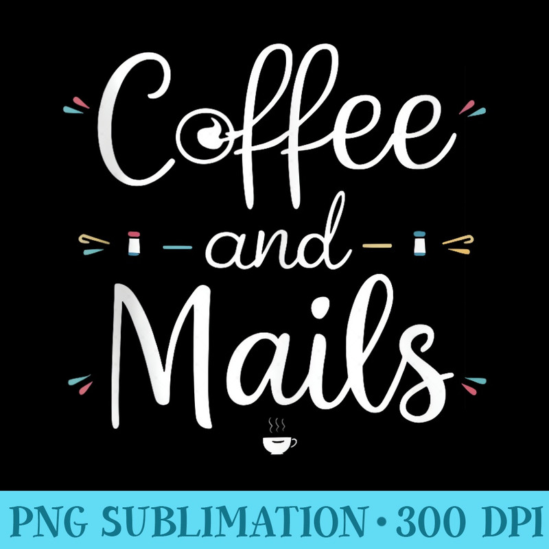 Funny Nail Technician Nail Artist Nail Tech Coffee and Nails - PNG Download Source - Spice Up Your Sublimation Projects