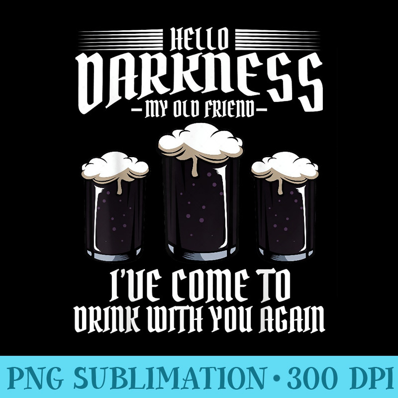Hello Darkness My Old Friend Black Beer Schwarzbier Funny - Printable PNG Graphics - Lifetime Access To Purchased Files