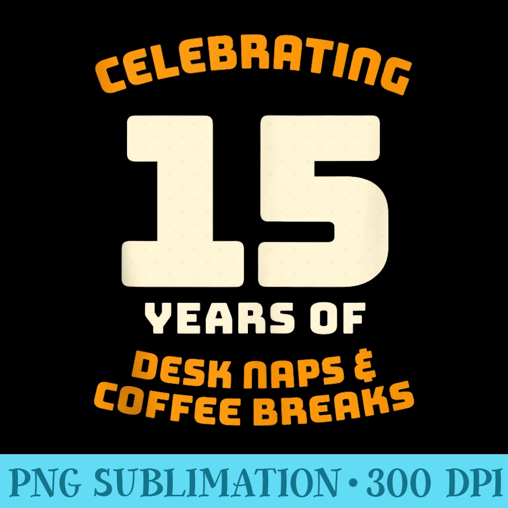 15 Years of Desk Naps Coffee Breaks 15th Work Anniversary - Modern PNG designs - Premium Quality PNG Artwork