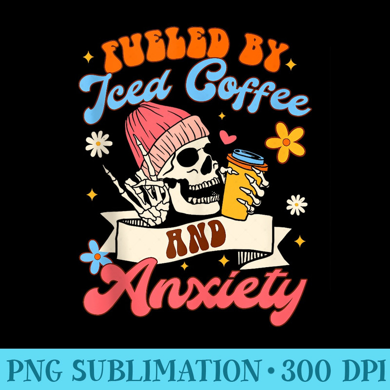 Iced Coffee Lover Skeleton Fueled By Iced Coffee Anxiety - High Resolution PNG Designs - Unleash Your Creativity
