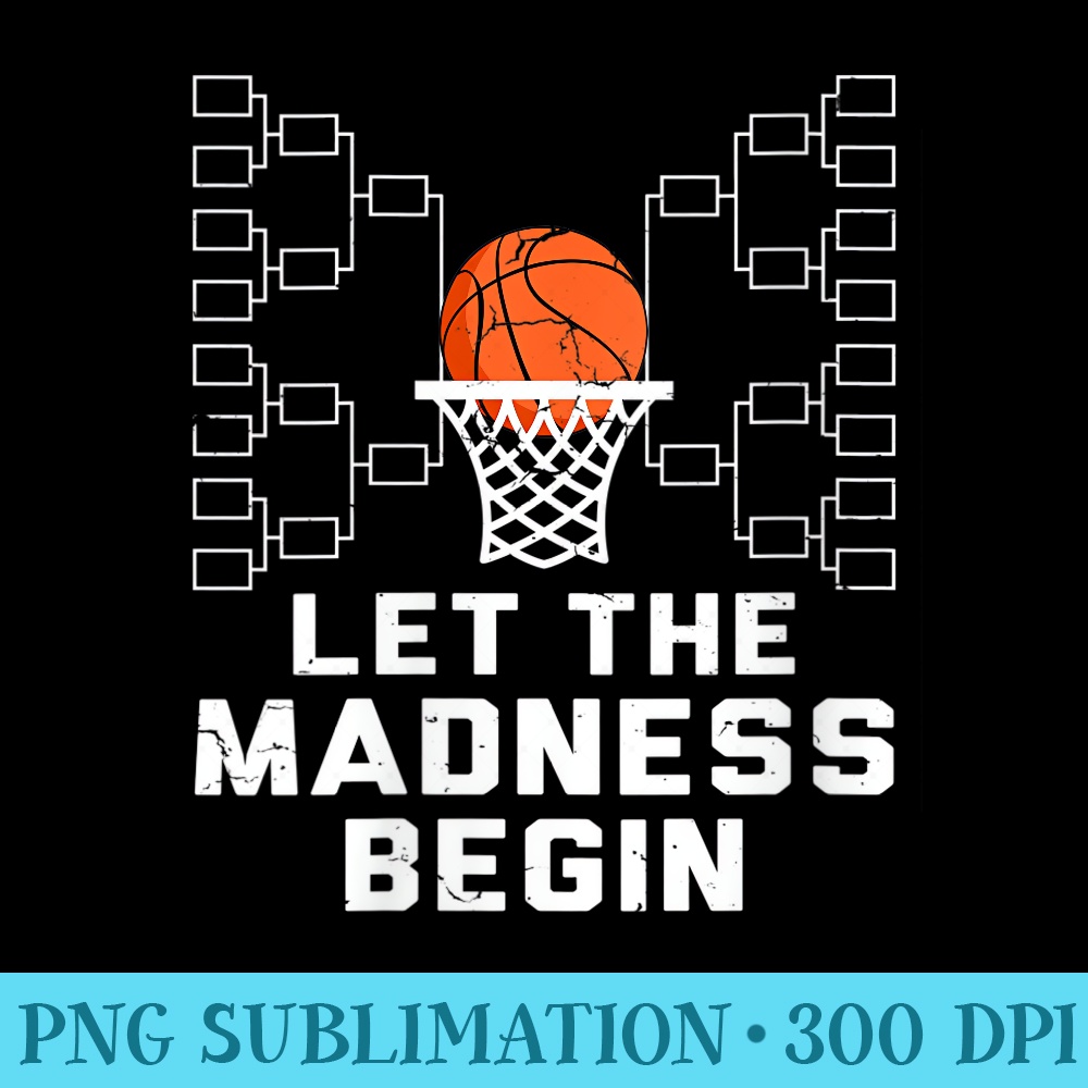 Womens Let The Madness Begin Basketball Bracket - Download High Resolution PNG - Bring Your Designs to Life