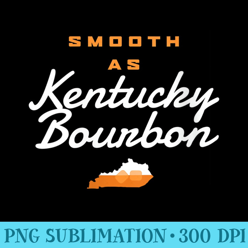 Womens Smooth As Kentucky Bourbon Whiskey Bourbon - Digital PNG Artwork - Bring Your Designs to Life