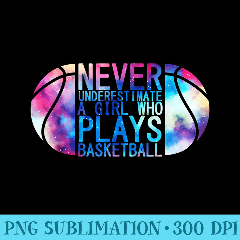 Never Underestimate A Girl Who Plays Basketball Player Cute - Unique Sublimation PNG Download - Defying the Norms