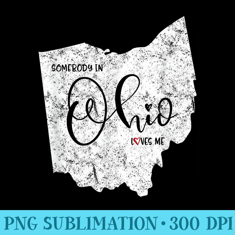 Somebody in Ohio Loves Me Weathered Vintage - Exclusive PNG designs - Perfect for Sublimation Art