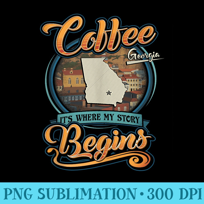 Coffee Georgia Hometown Where My Story Begins - PNG Download Icon - Unlock Vibrant Sublimation Designs