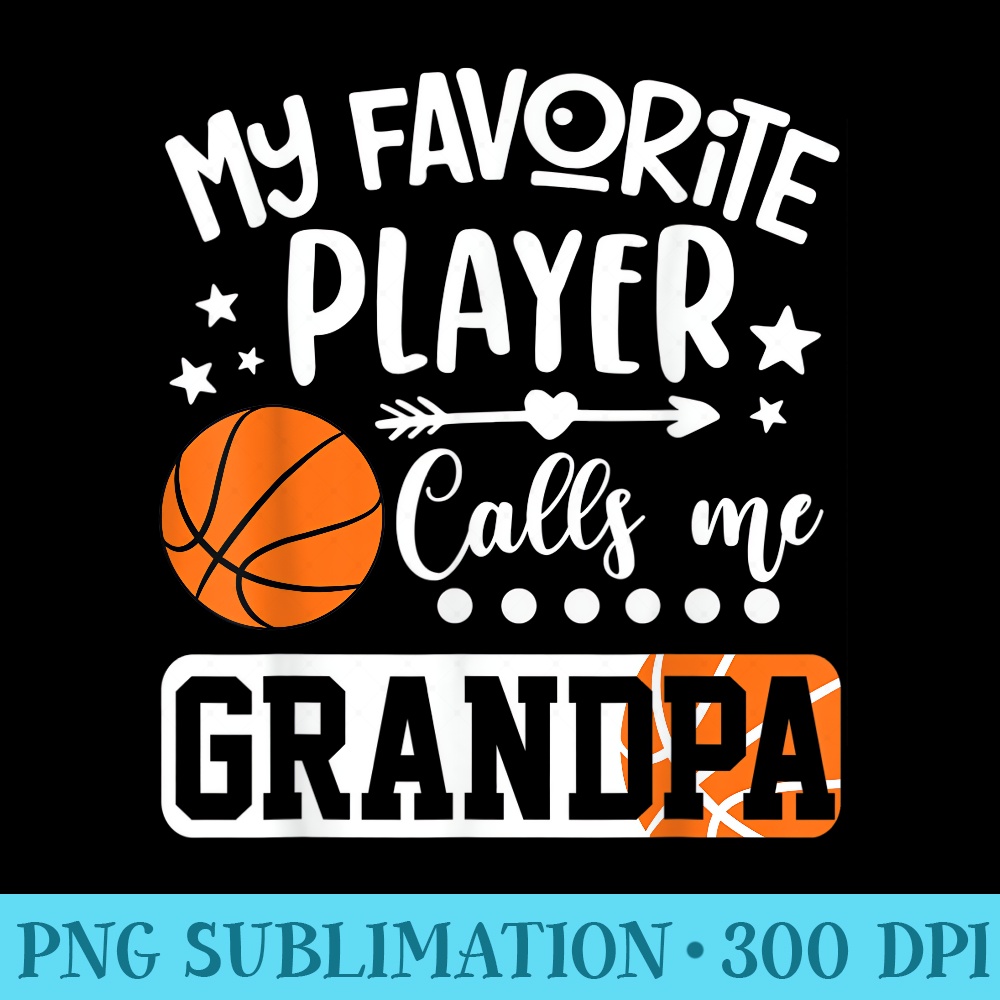 My Favorite Basketball Player Calls Me Grandpa - High Quality PNG Files - Create with Confidence