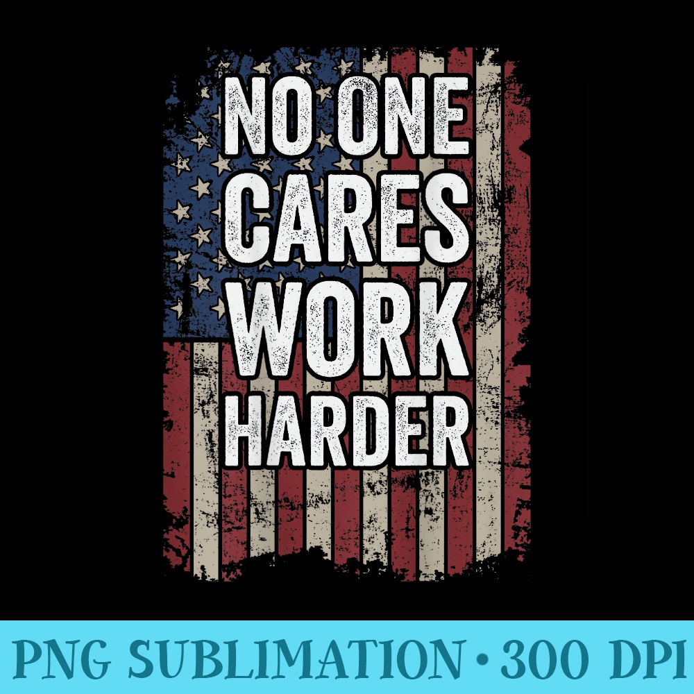No One Cares Work Harder Gym Motivational Workout ON BACK - Shirt Vector Art - Stunning Sublimation Graphics
