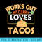 Works Out But Clearly Loves Tacos Fitness Workout Gym - PNG Download Icon - Easy-To-Print And User-Friendly Designs