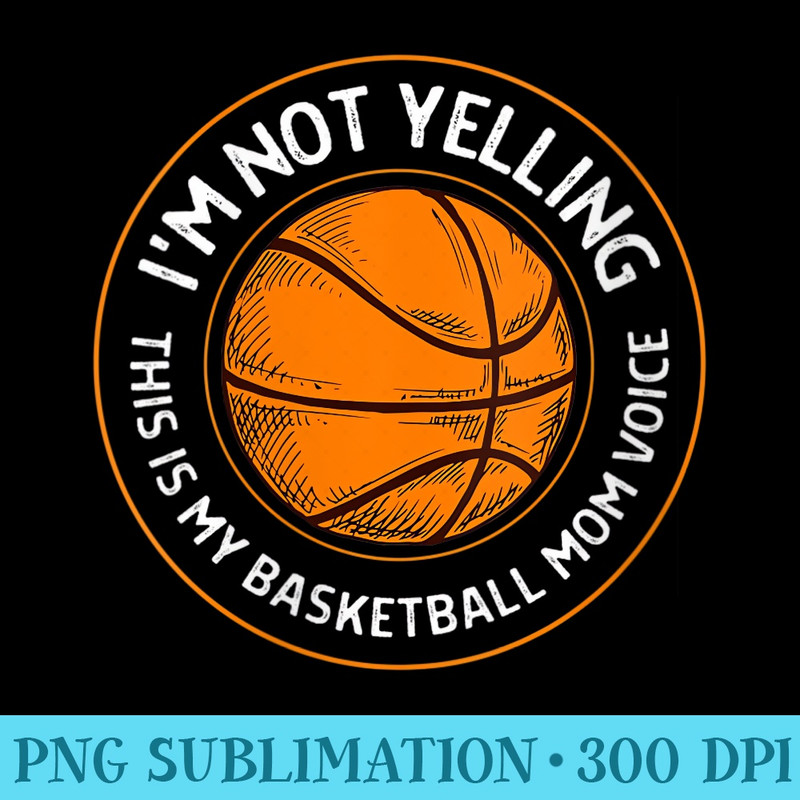 Womens Womens Basketball Mom Voice Funny Basketball Mama - PNG Download Library - Versatile And Customizable Designs