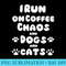 I Run On Coffee Chaos And Dogs And Cats - Shirt Artwork Download - Perfect for Sublimation Mastery