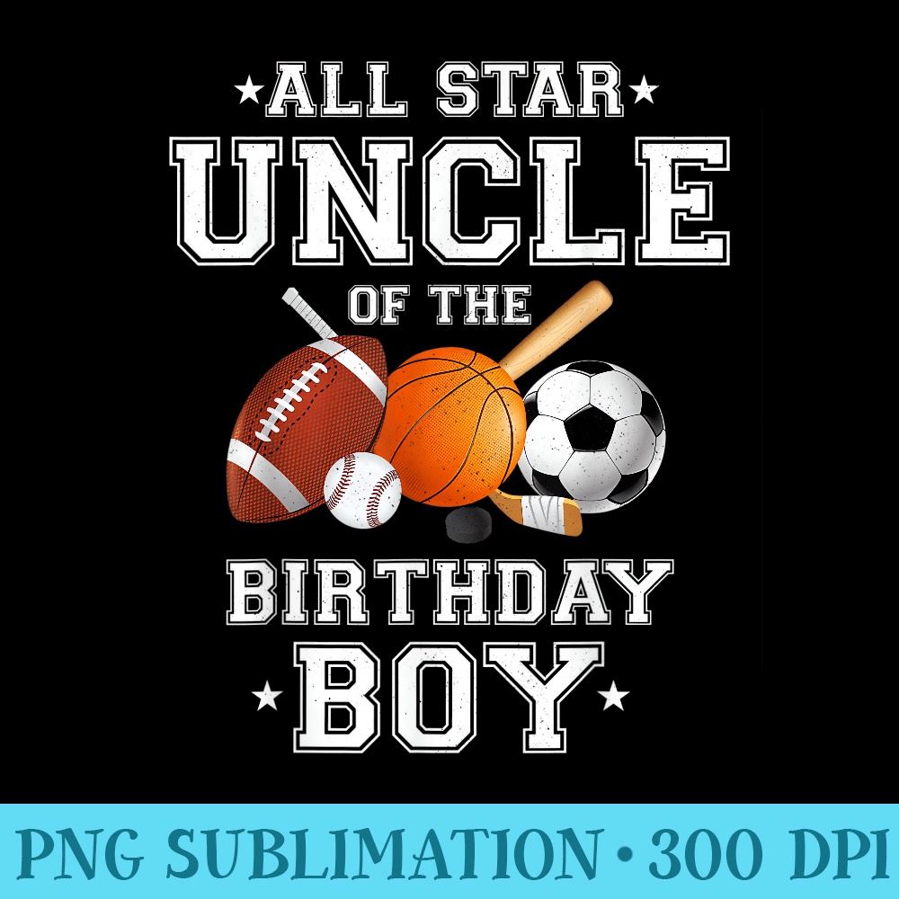 Mens All Star Uncle of The Birthday Sports Uncle Nephew - Exclusive PNG designs - Spice Up Your Sublimation Projects