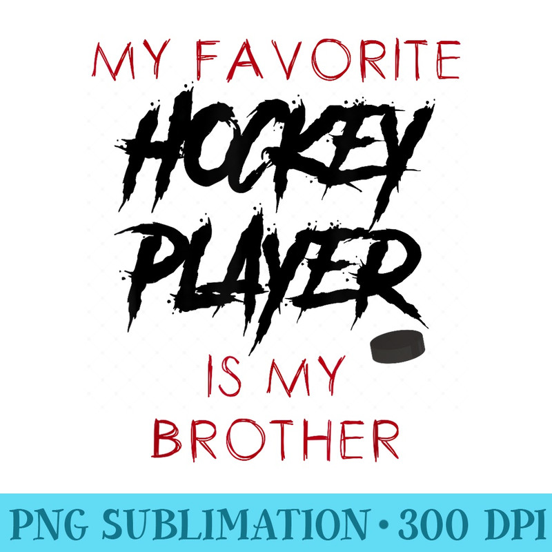 Funny My Favorite Hockey Player Is Brother Men - Unique Sublimation PNG Download - Bold & Eye-catching