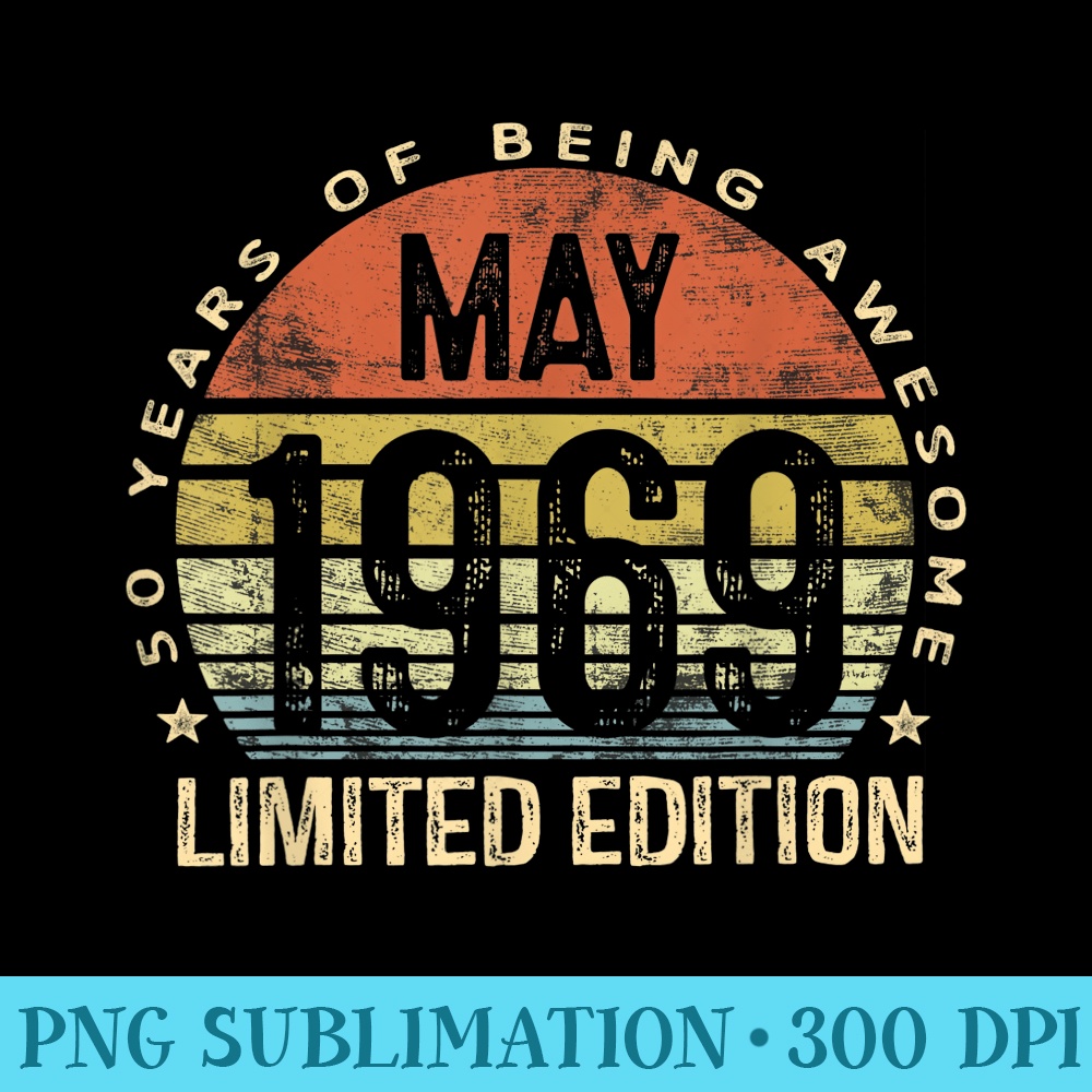 Born May 1969 Limited Edition T 50th Birthday - High Quality PNG files - Perfect for Creative Projects