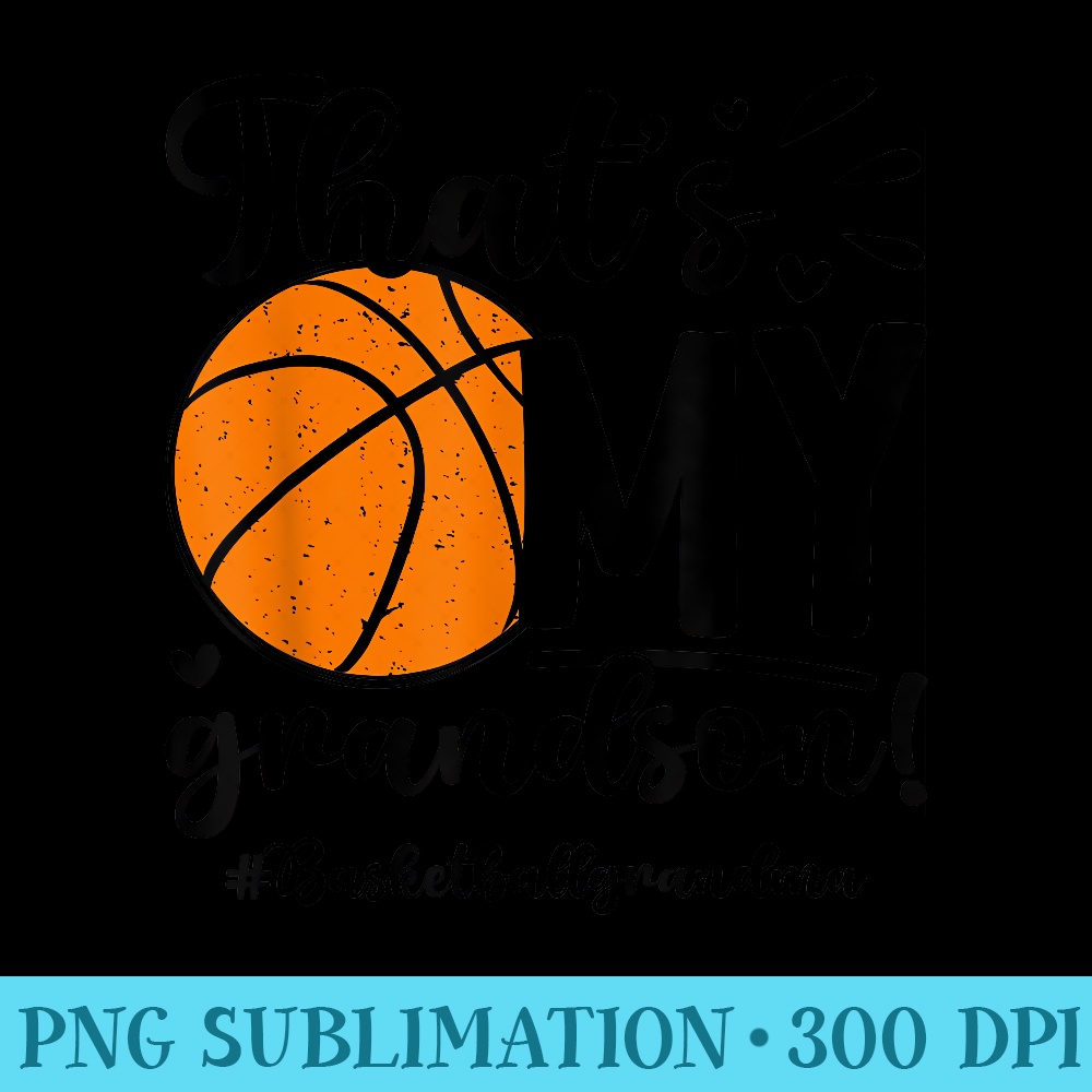 Thats My Grandson Basketball Grandma Of A Basketball Player - Sublimation graphics PNG - Perfect for Sublimation Mastery