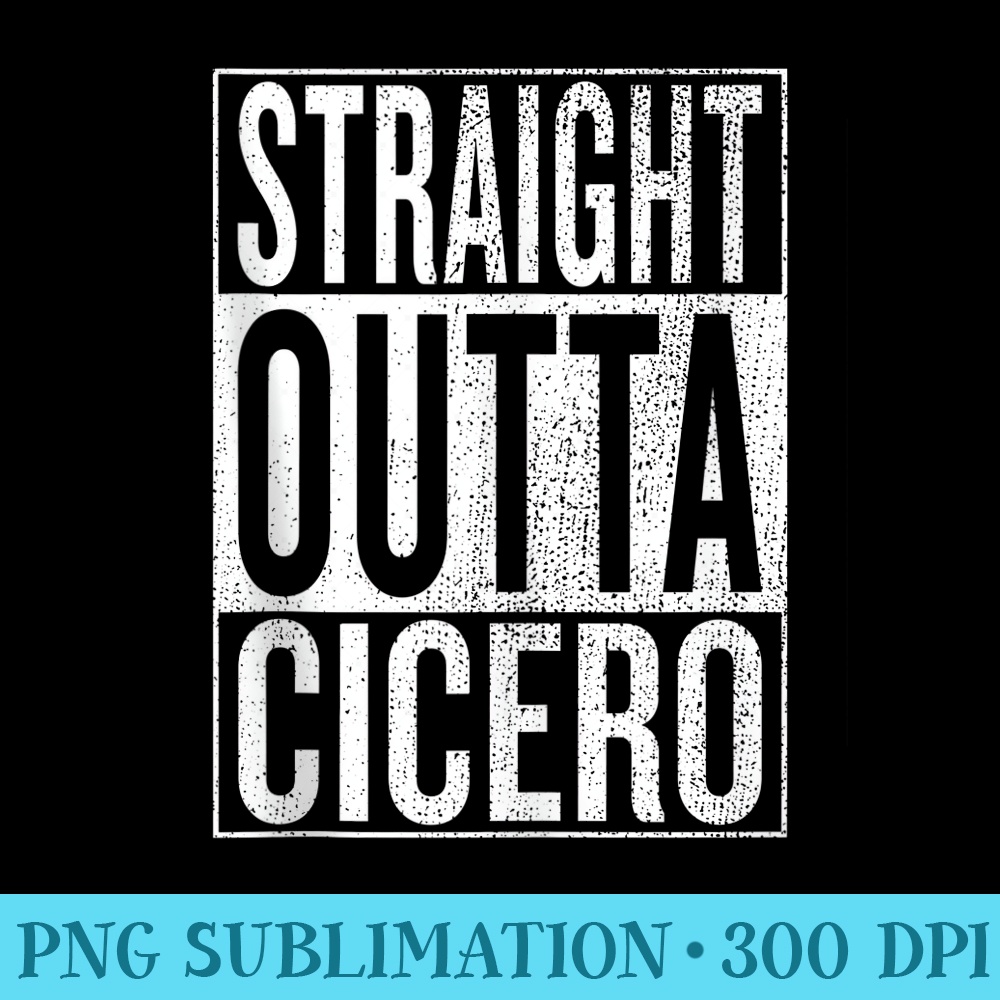 Straight Outta Cicero Great Travel Outfit Idea - Sublimation templates PNG - Stunning Sublimation Graphics