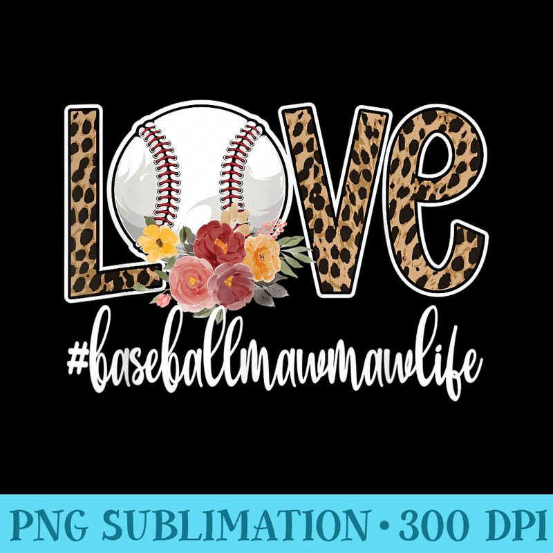 Love Baseball Mawmaw Life Baseball Player Mawmaw - PNG Art Files - Stunning Sublimation Graphics