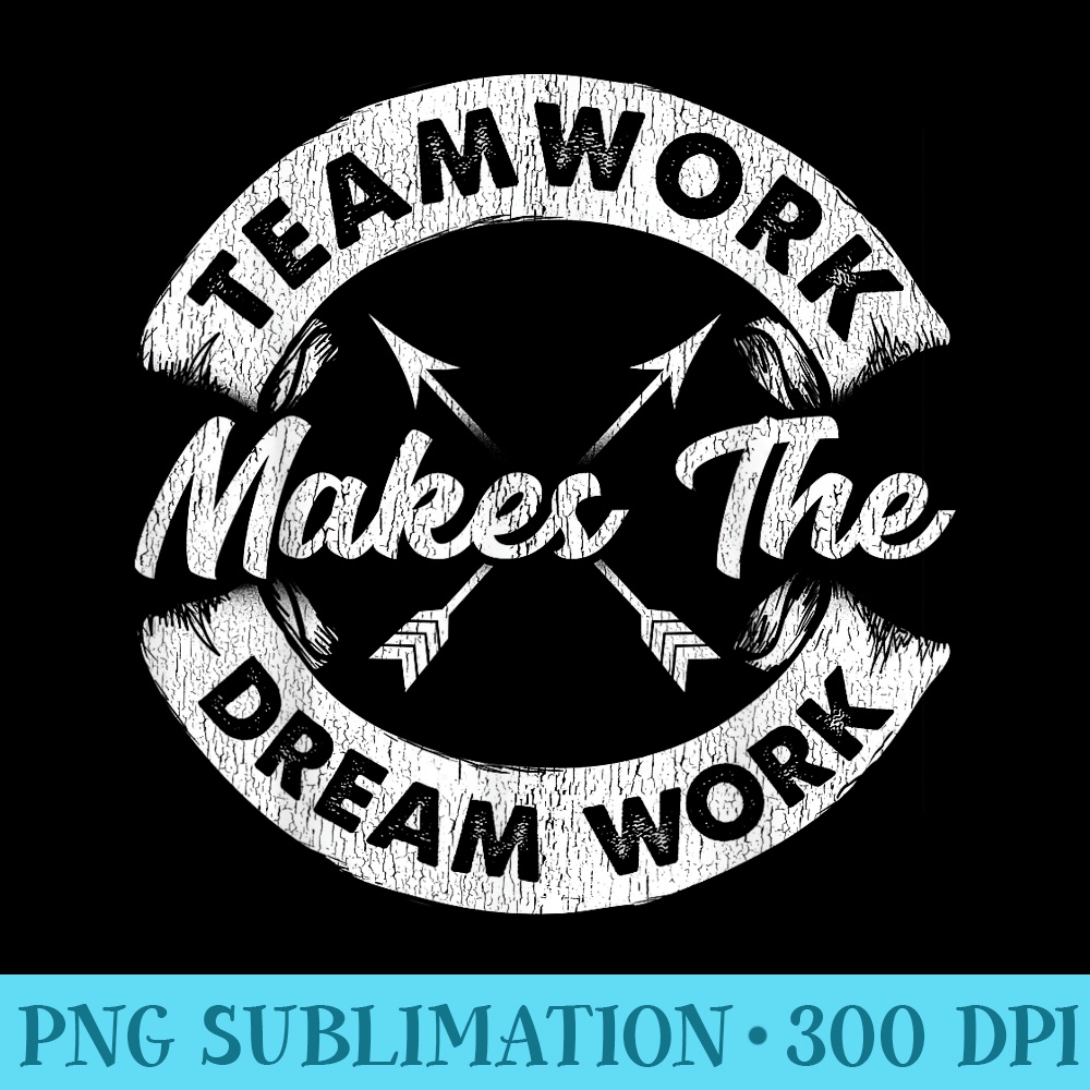 Teamwork Makes The Dream Work Team Motivational Sport - PNG Clipart Download - Spice Up Your Sublimation Projects