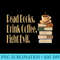 Funny Read Books. Drink Coffee. Fight Evil. Funny Reading - Sublimation printables PNG download - Revolutionize Your Designs