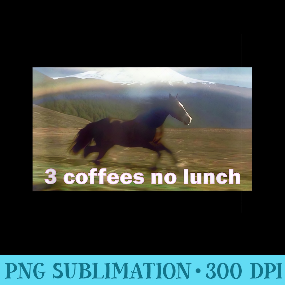 Horse Running Past Mountain 3 Coffees No Lunch Memes - PNG Download - Eco Friendly And Sustainable Digital Products