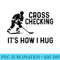 Hockey Men Cross Checking Its How I Hug - Exclusive PNG designs - Limited Edition And Exclusive Designs
