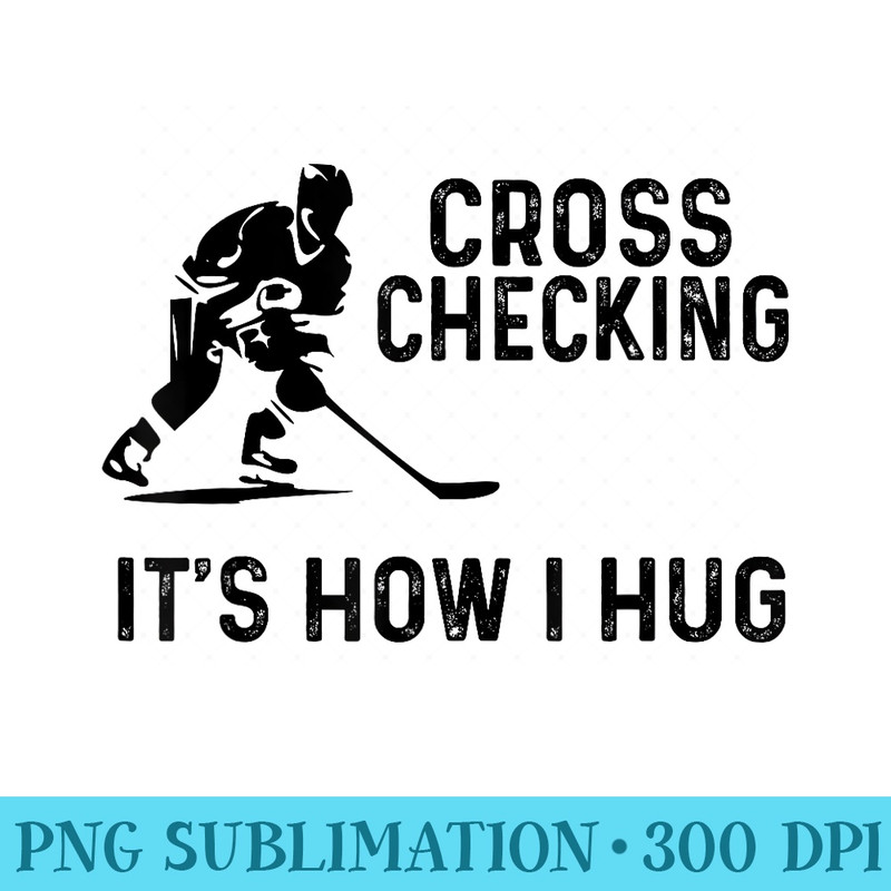 Hockey Men Cross Checking Its How I Hug - Exclusive PNG designs - Limited Edition And Exclusive Designs